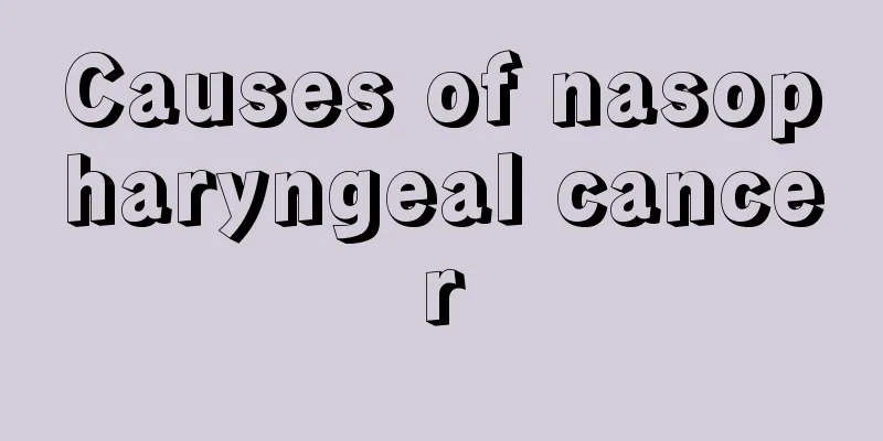 Causes of nasopharyngeal cancer