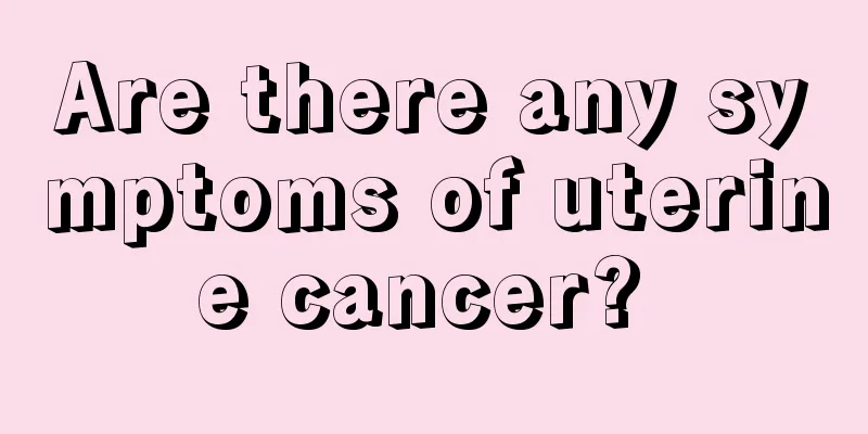 Are there any symptoms of uterine cancer? 