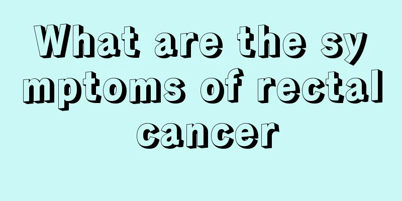 What are the symptoms of rectal cancer