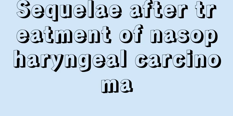 Sequelae after treatment of nasopharyngeal carcinoma