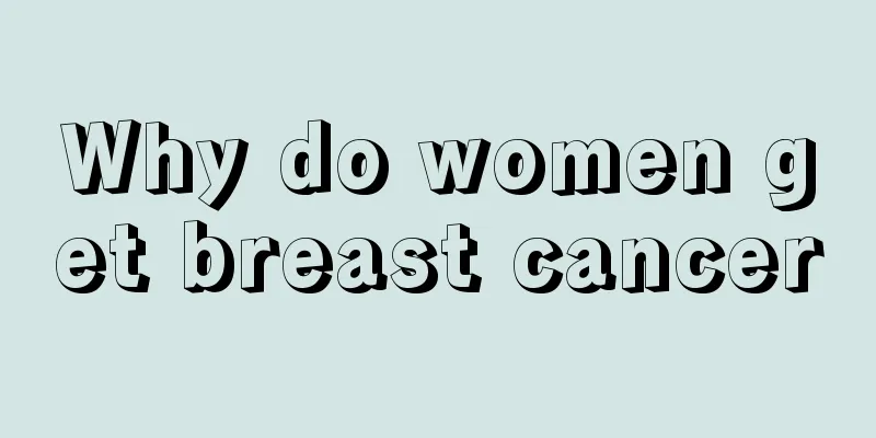 Why do women get breast cancer