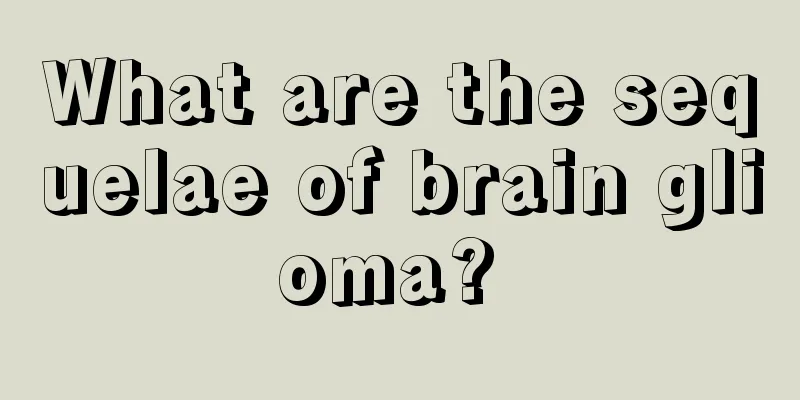 What are the sequelae of brain glioma? 
