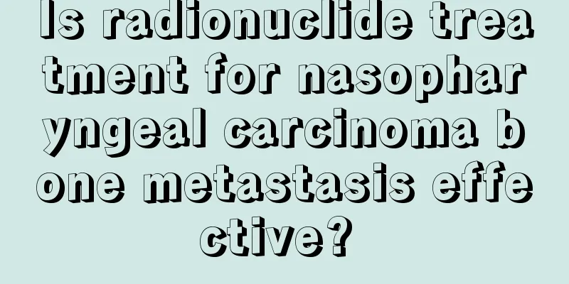Is radionuclide treatment for nasopharyngeal carcinoma bone metastasis effective? 