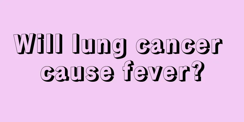 Will lung cancer cause fever?