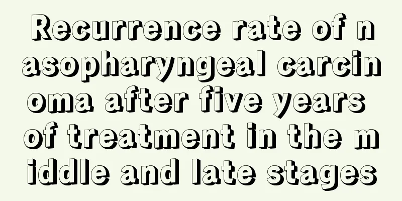 Recurrence rate of nasopharyngeal carcinoma after five years of treatment in the middle and late stages