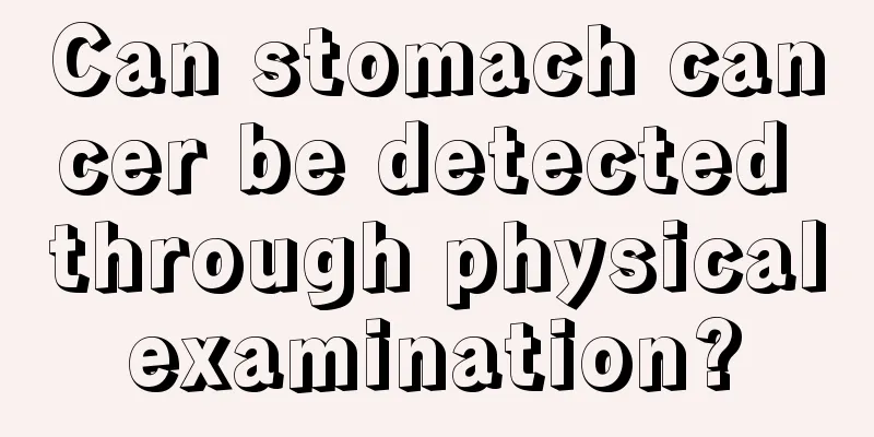Can stomach cancer be detected through physical examination? 