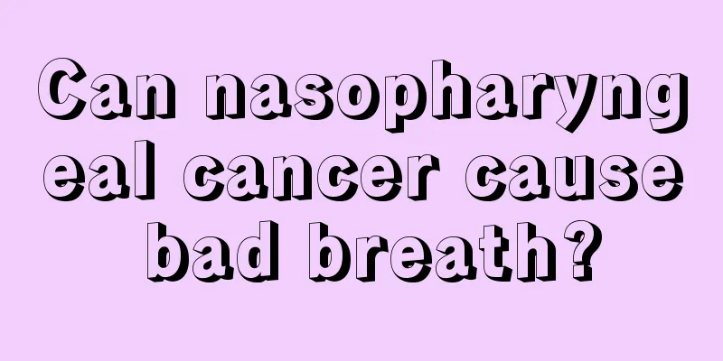 Can nasopharyngeal cancer cause bad breath?