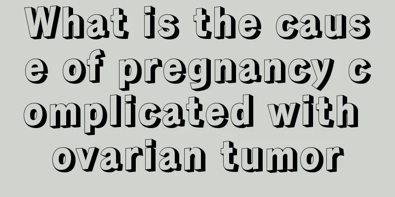 What is the cause of pregnancy complicated with ovarian tumor