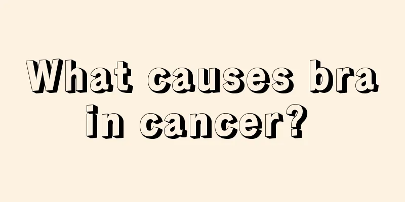 What causes brain cancer? 