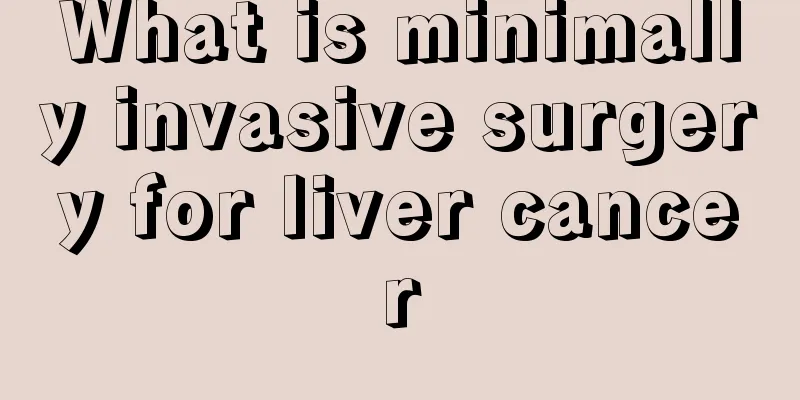 What is minimally invasive surgery for liver cancer