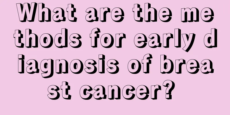 What are the methods for early diagnosis of breast cancer? 
