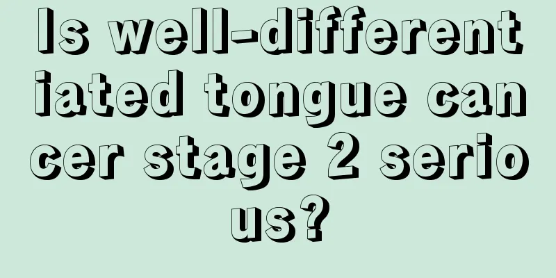 Is well-differentiated tongue cancer stage 2 serious?