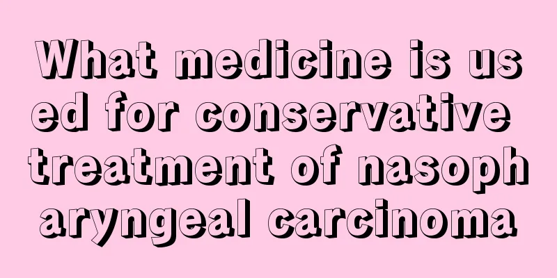 What medicine is used for conservative treatment of nasopharyngeal carcinoma