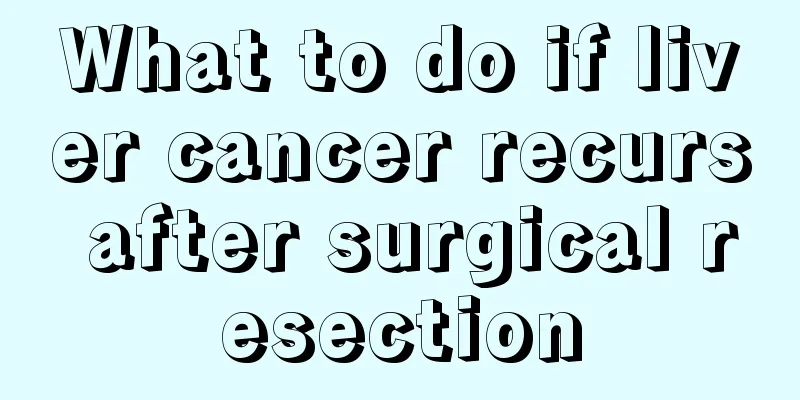 What to do if liver cancer recurs after surgical resection