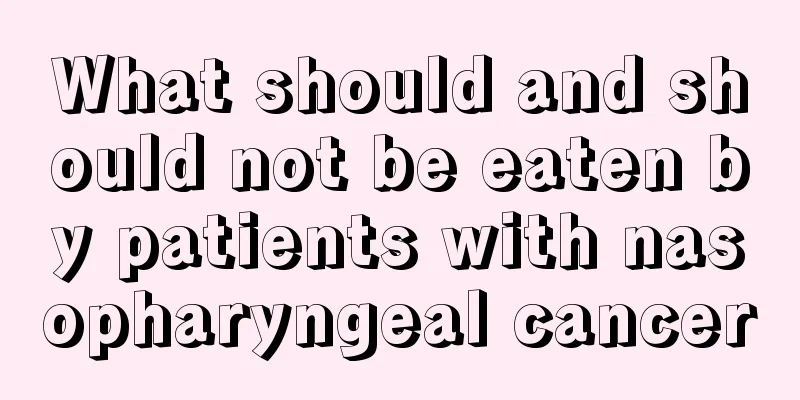 What should and should not be eaten by patients with nasopharyngeal cancer