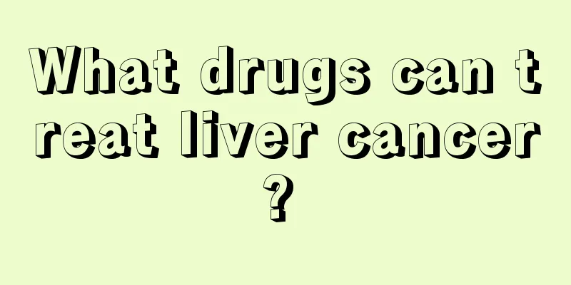 What drugs can treat liver cancer? 