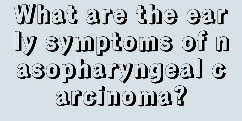 What are the early symptoms of nasopharyngeal carcinoma?