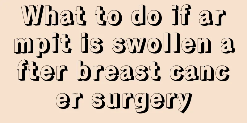 What to do if armpit is swollen after breast cancer surgery