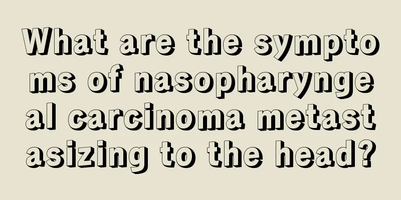 What are the symptoms of nasopharyngeal carcinoma metastasizing to the head?