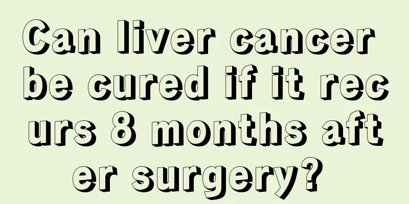 Can liver cancer be cured if it recurs 8 months after surgery? 