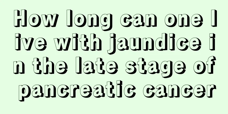 How long can one live with jaundice in the late stage of pancreatic cancer
