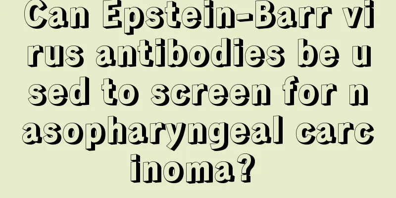 Can Epstein-Barr virus antibodies be used to screen for nasopharyngeal carcinoma? 