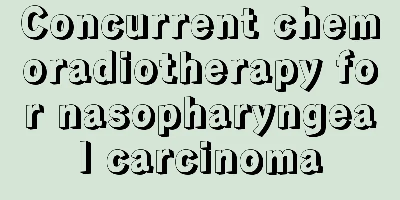 Concurrent chemoradiotherapy for nasopharyngeal carcinoma