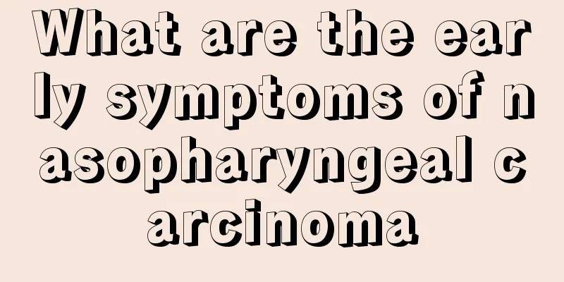 What are the early symptoms of nasopharyngeal carcinoma