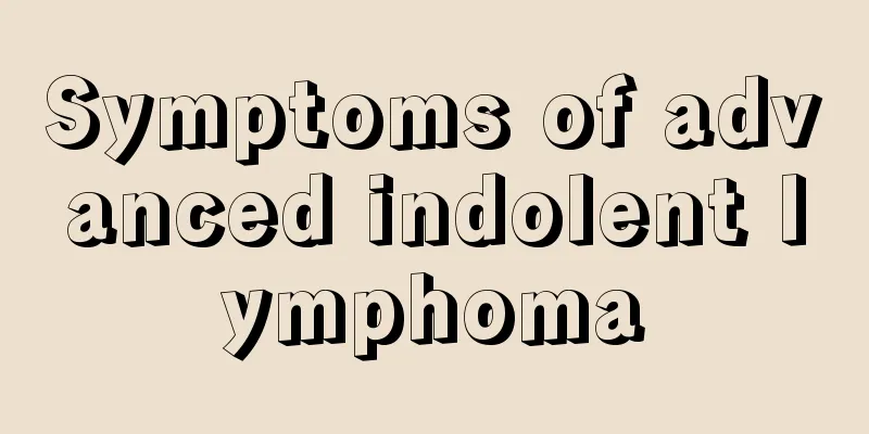 Symptoms of advanced indolent lymphoma