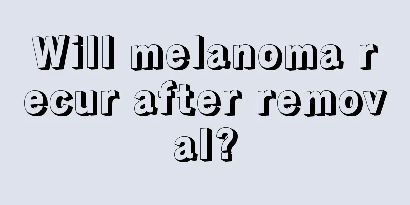 Will melanoma recur after removal?