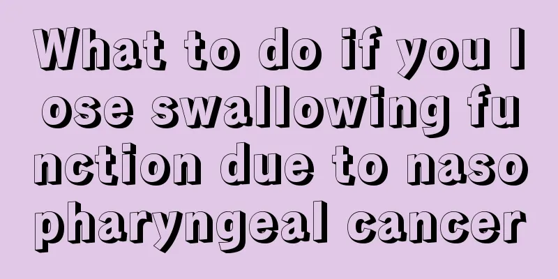 What to do if you lose swallowing function due to nasopharyngeal cancer