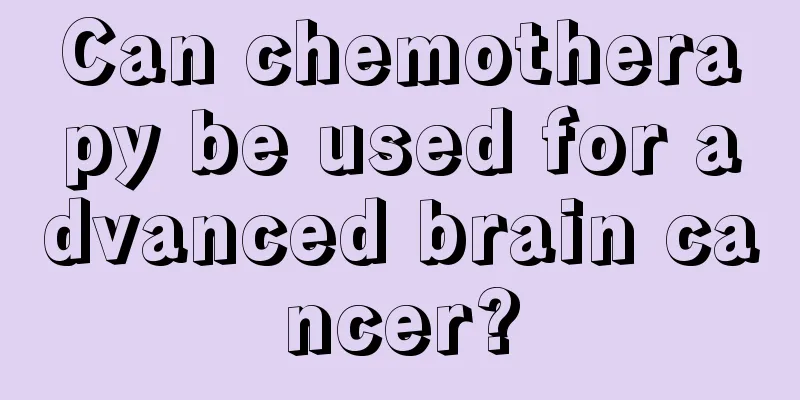 Can chemotherapy be used for advanced brain cancer?