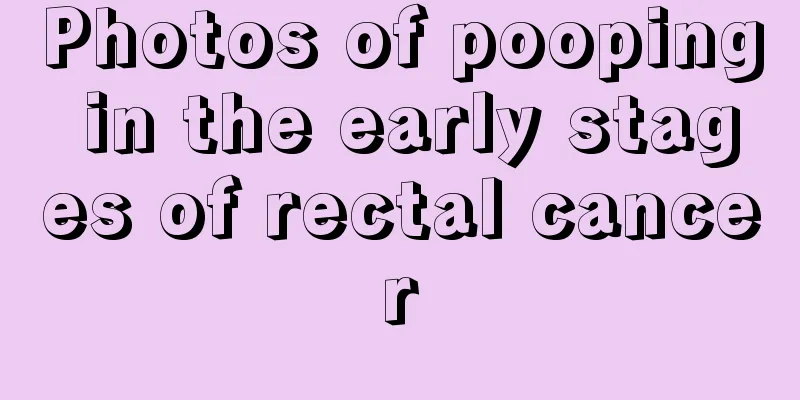 Photos of pooping in the early stages of rectal cancer