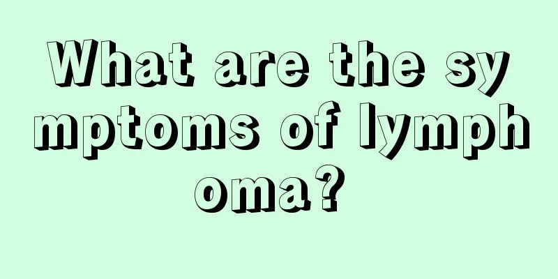 What are the symptoms of lymphoma? 