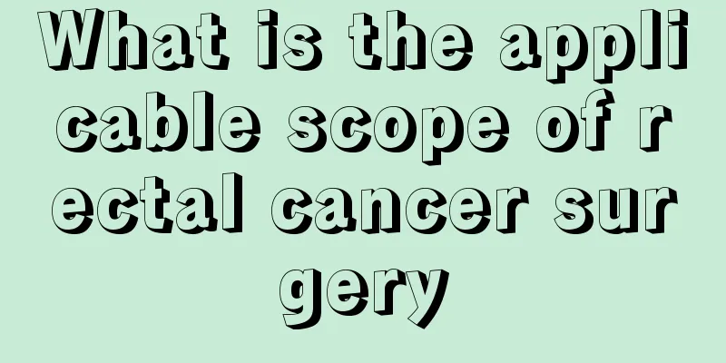 What is the applicable scope of rectal cancer surgery