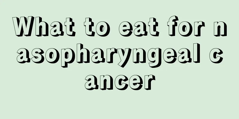What to eat for nasopharyngeal cancer