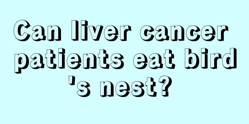 Can liver cancer patients eat bird's nest? 
