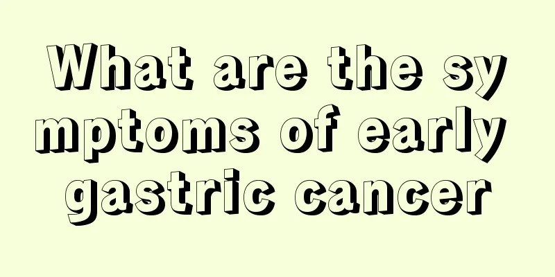 What are the symptoms of early gastric cancer