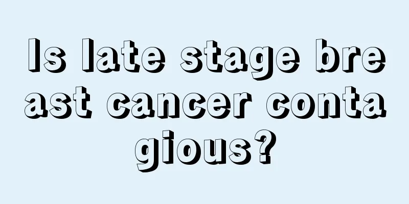 Is late stage breast cancer contagious?