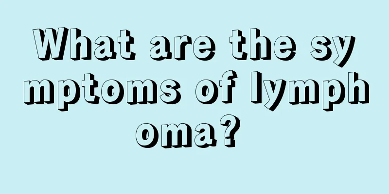 What are the symptoms of lymphoma? 
