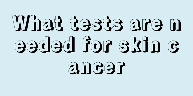 What tests are needed for skin cancer