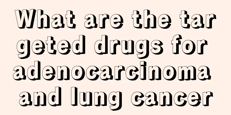 What are the targeted drugs for adenocarcinoma and lung cancer