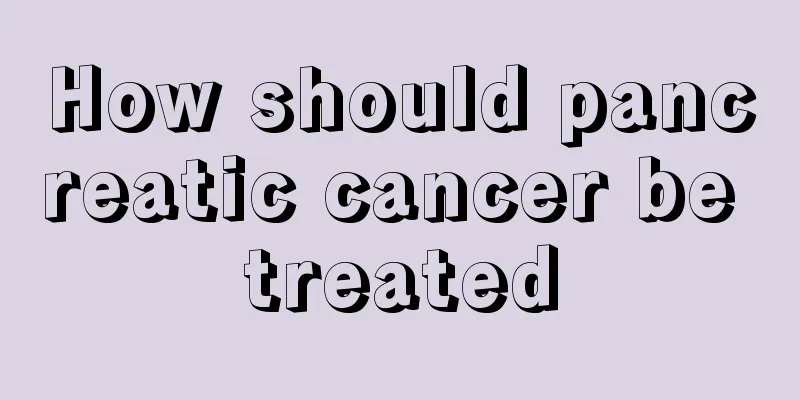 How should pancreatic cancer be treated