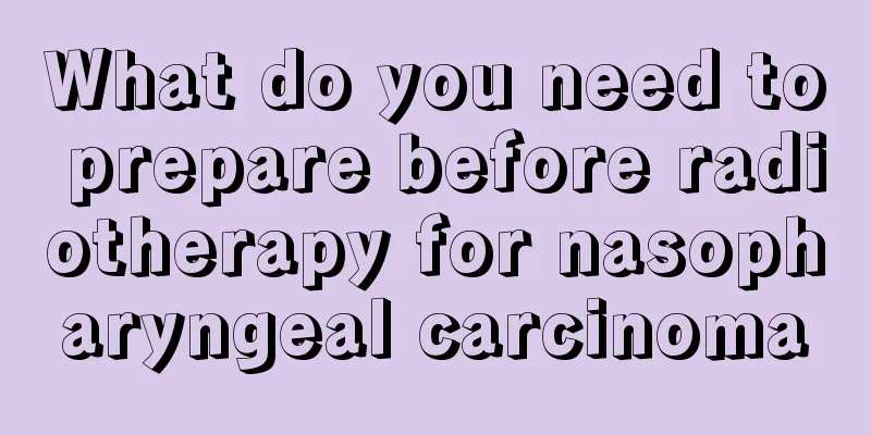 What do you need to prepare before radiotherapy for nasopharyngeal carcinoma