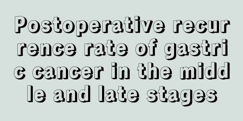 Postoperative recurrence rate of gastric cancer in the middle and late stages