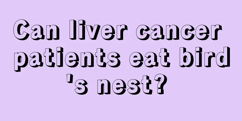 Can liver cancer patients eat bird's nest? 