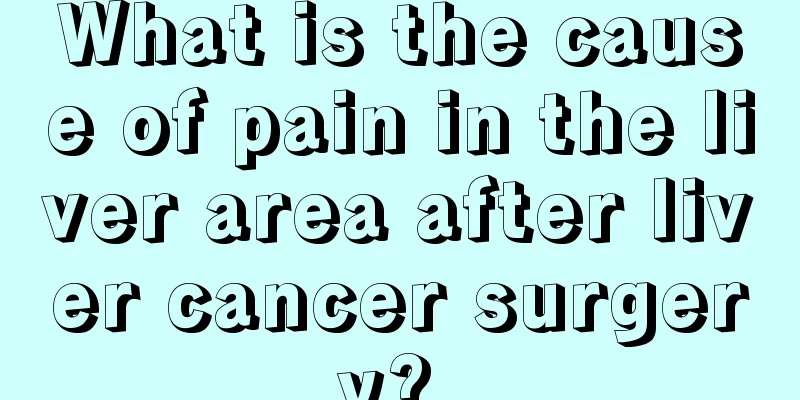 What is the cause of pain in the liver area after liver cancer surgery? 