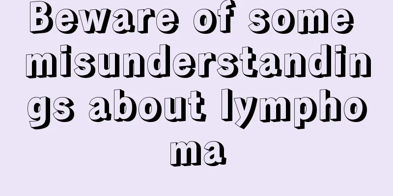 Beware of some misunderstandings about lymphoma