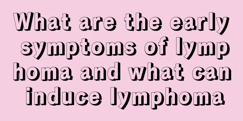 What are the early symptoms of lymphoma and what can induce lymphoma