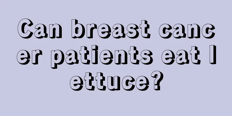 Can breast cancer patients eat lettuce?